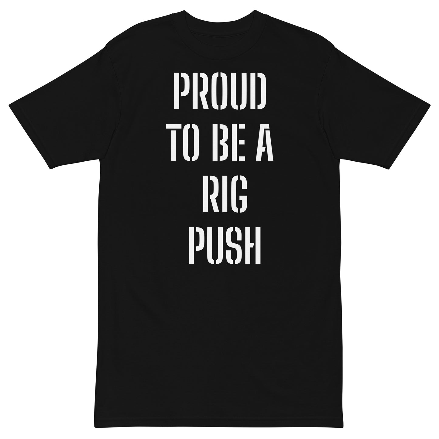 PROUD TO BE A RIG PUSH Men’s premium heavyweight tee